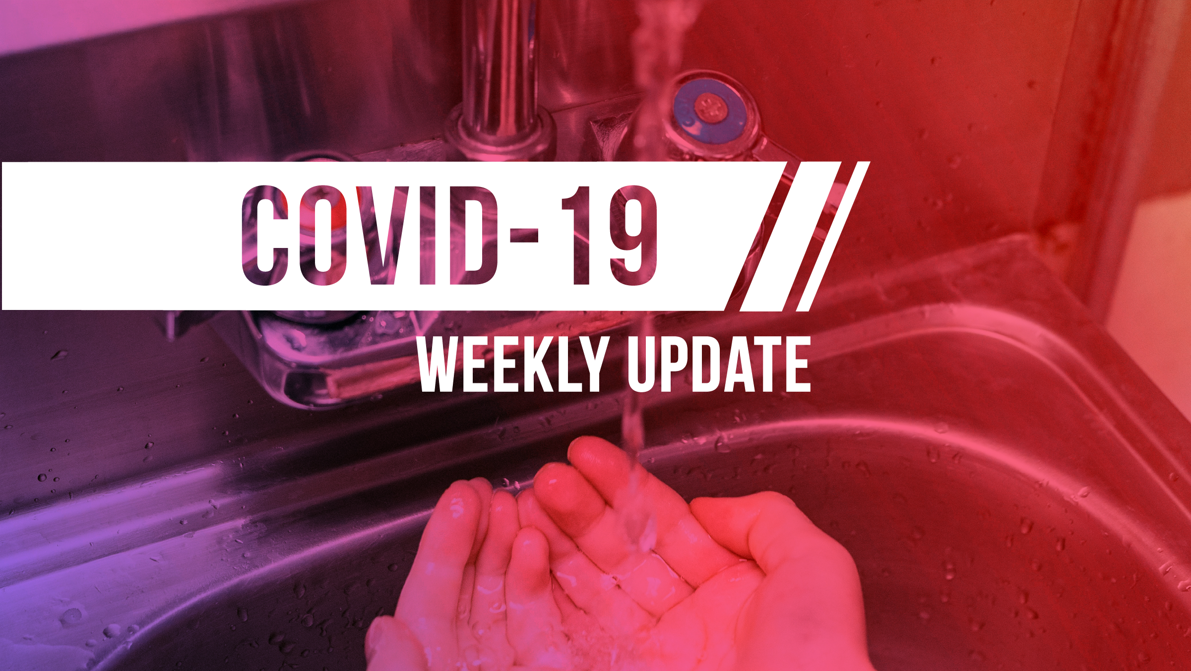 Image of hands washing in a sink, with words "COVID-19 Weekly Update."